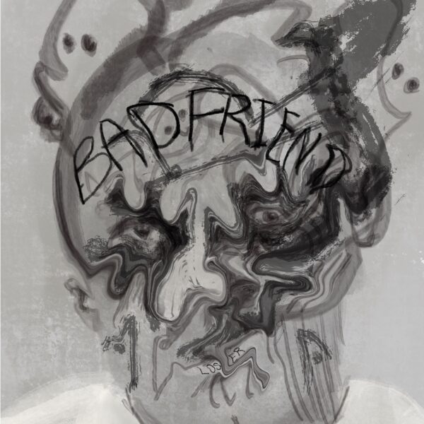 Image shows semi-abstract gray face. The words "bad friend" are written on its forehead.